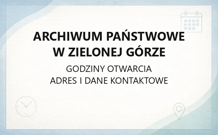 Archiwum Państwowe w Zielonej Górze - kontakt, godziny, kwerendy i dostęp do dokumentów
