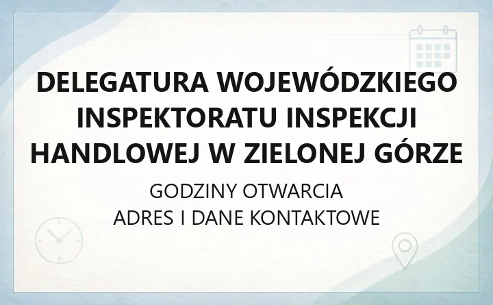 Delegatura Wojewódzkiego Inspektoratu Inspekcji Handlowej w Zielonej Górze - kontakt i zakres działania