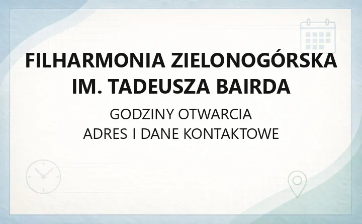 Filharmonia Zielonogórska im. Tadeusza Bairda - kontakt, bilety, godziny kasy