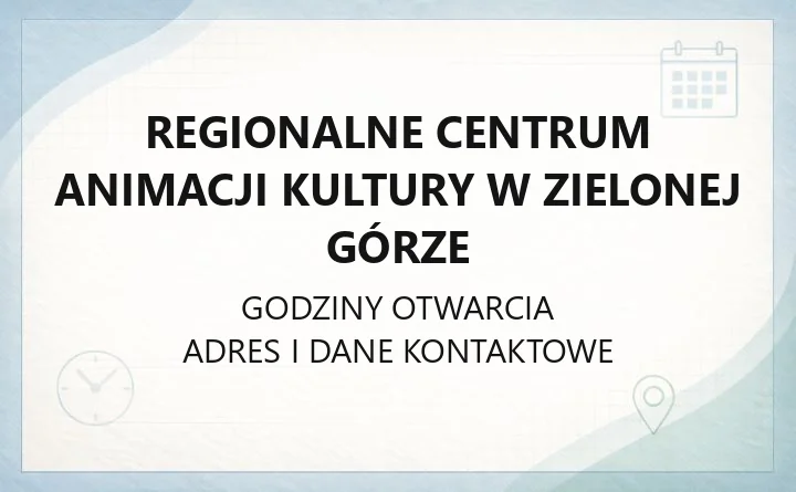 Regionalne Centrum Animacji Kultury w Zielonej Górze - kontakt, działy, dostępność